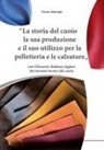 Franco Alderighi - La storia del cuoio la sua produzione e il suo utilizzo per la pelletteria e le calzature