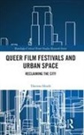 Theresa Heath - Queer Film Festivals and Urban Space