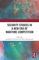 Jonathan (Naval War College D. Caverley, Jonathan D. Caverley, Peter Dombrowski, Dombrowski Peter - Security Studies in a New Era of Maritime Competition