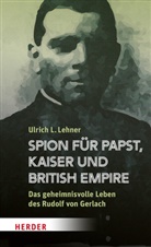 Ulrich L Lehner, Ulrich L. Lehner - Spion f&uuml;r Papst, Kaiser und British Empire