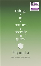 Yiyun Li, Li Yiyun - Things in Nature Merely Grow