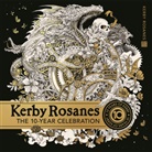 Kerby Rosanes, Rosanes Kerby - Kerby Rosanes: The 10 Year Celebration