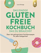 Laura Strange, Wiebke Krabbe - Das einzige glutenfreie Kochbuch, das du brauchst