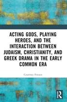 Courtney J. P. Friesen, Courtney J. P. (The University of Arizona Friesen - Acting Gods, Playing Heroes, and the Interaction Between Judaism,