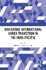 Kai (Griffith University He, Huiyun Feng, Feng Huiyun, Kai He, He Kai - Navigating International Order Transition in the Indo-Pacific