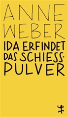 Anne Weber - Ida erfindet das Schie&szlig;pulver