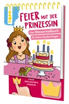 Meike Teichmann - Feier mit der Prinzessin. Das Wassermalbuch zum Mitmachen