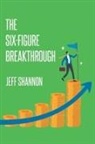Jeff Shannon - The Six-Figure Breakthrough