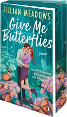 Jillian Meadows - Give Me Butterflies. Sie erforscht Schmetterlinge, er die Sterne. F&uuml;r ihre Anziehung gibt es keine wissenschaftliche Erkl&auml;rung