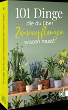 101 Dinge, die Du &uuml;ber Zimmerpflanzen wissen musst