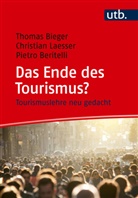 Pietro Beritelli, Thomas Bieger, Christian Laesser - Das Ende des Tourismus?