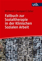 Saskia Ehrhardt, Anna Gamperl, Melanie Zeller - Fallbuch zur Sozialtherapie in der Klinischen Sozialen Arbeit