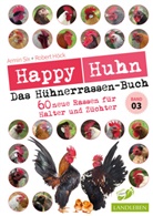 Robert H&ouml;ck, Armin Six - Happy Huhn - Das H&uuml;hnerrassenbuch, Band 3