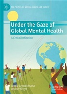 Janaka Jayawickrama, Jerome Wright - Under the Gaze of Global Mental Health