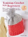 Strutt Laura - Tunisian Crochet for Beginners: 30 easy projects to make