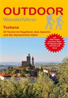 Franz Wille - Toskana 30 Touren im H&uuml;gelland, dem Apennin und den Apuanischen Alpen