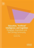 Kaustuv Roy - Education, "Artificial" Intelligence, and Cognition