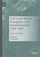 Paul Barba - Gulf South Rebels, Insurgents, and Revolutionaries, 1700-1860