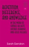 Sarah Gendron - Repetition, Difference, and Knowledge in the Work of Samuel Beckett, Jacques Derrida, and Gilles Deleuze