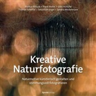 Markus Botzek, Frank Brehe, Frank u a Brehe, Silke H&uuml;ttche, Silke u a H&uuml;ttche, Thomas Scheffel... - Kreative Naturfotografie
