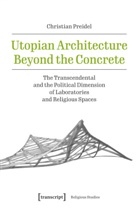 Christian Preidel - Utopian Architecture Beyond the Concrete
