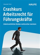 Alexander Christ, Alexander (Dr.) Christ - Crashkurs Arbeitsrecht f&uuml;r F&uuml;hrungskr&auml;fte