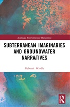 Deborah Wardle, Wardle Deborah - Subterranean Imaginaries and Groundwater Narratives
