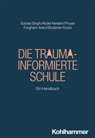 Mohamed Abdel Keream, Neda Forghani-Arani, Proyer, Michelle Proyer, Seyda Subasi Singh, Regina Studener-Kuras... - Die Trauma-informierte Schule