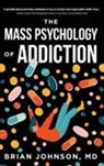 Brian Johnson - The Mass Psychology of Addiction