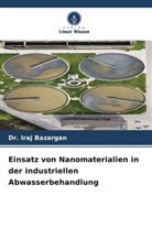 Dr Iraj Bazargan, Dr. Iraj Bazargan, Iraj Bazargan - Einsatz von Nanomaterialien in der industriellen Abwasserbehandlung