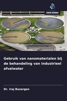 Dr. Iraj Bazargan, Iraj Bazargan - Gebruik van nanomaterialen bij de behandeling van industrieel afvalwater