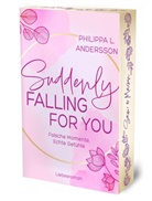 Philippa L Andersson, Philippa L. Andersson, Philippa L Andersson, Philippa L. Andersson - Suddenly Falling For You - Falsche Momente, Echte Gef&uuml;hle | Limitierte Auflage mit Farbschnitt