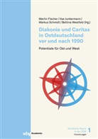 Martin Fischer, Ilse Junkermann, Markus Schmidt, Markus Schmidt u a, Bettina Westfeld - Diakonie und Caritas in Ostdeutschland vor und nach 1990