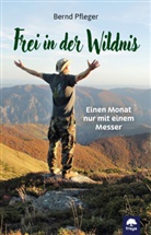 Bernd Pfleger - Frei in der Wildnis