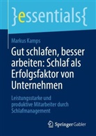 Markus Kamps - Gut schlafen, besser arbeiten: Schlaf als Erfolgsfaktor von Unternehmen