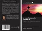 Juliette Lachemeier - La metaf&iacute;sica de la conciencia