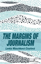 Lenka Waschkov&aacute; C&iacute;sa&iquest;ov&aacute;, Lenka Waschkov&aacute; C&iacute;sarov&aacute;, Lenka Waschkov&aacute; C&iacute;sařov&aacute;, Scott A. Eldridge - The Margins of Journalism
