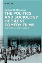 Richard W Waterman, Richard W. Waterman - The Politics and Sociology of Silent Comedy Films