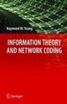 Raymond W. Yeung - Information Theory and Network Coding