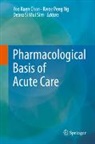 Yoo Kuen Chan, Kwee Peng Ng, Debra Si Mui Sim - Pharmacological Basis of Acute Care