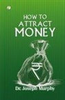 Joseph Murphy - How to Attract Money