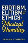 William J. Coppola, William J. (Assistant Professor of Music Coppola - Egotism, Elitism, and the Ethics of Musical Humility