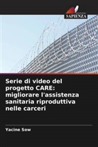 Yacine Sow - Serie di video del progetto CARE: migliorare l'assistenza sanitaria riproduttiva nelle carceri
