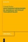 Conrad Fischer - Geistererscheinungen in Andreas Gryphius' Trauerspielen