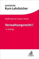 Otto Bachof, Sven Eisenmenger, Winfried Kluth, Stefan Korte, Stefan u a Korte, Rolf Stober... - Verwaltungsrecht  I