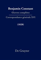 Cecil P. Courtney, Cecil P Courtney, Rowe, Paul Rowe, Dominique Triaire - Benjamin Constant: &OElig;uvres compl&egrave;tes. Correspondance g&eacute;n&eacute;rale - S&eacute;rie Correspondance g&eacute;n&eacute;rale. XVI: Correspondance g&eacute;n&eacute;rale 1828
