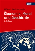 Alfons J (Prof. Dr. ) Weichenrieder, Alfons J. Weichenrieder - &Ouml;konomie, Moral und Geschichte