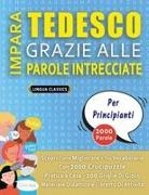 Lingua Classics - IMPARA TEDESCO GRAZIE ALLE PAROLE INTRECCIATE - PER PRINCIPIANTI - Scopri Come Migliorare Il Tuo Vocabolario Con 2000 Crucipuzzle e Pratica a Casa - 100 Griglie Di Gioco - Materiale Didattico e Libretto Di Attivit&agrave;