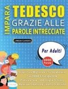 Lingua Classics - IMPARA TEDESCO GRAZIE ALLE PAROLE INTRECCIATE - PER ADULTI - Scopri Come Migliorare Il Tuo Vocabolario Con 2000 Crucipuzzle e Pratica a Casa - 100 Griglie Di Gioco - Materiale Didattico e Libretto Di Attivit&agrave;