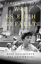 Ulrich Raulff - Wie es euch gef&auml;llt